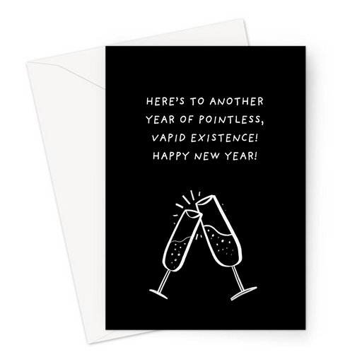 Here's To Another Year Of Pointless, Vapid Existence! Happy New Year! Greeting Card | Pessimistic New Years, Champagne Glasses Clinking, Bubbly