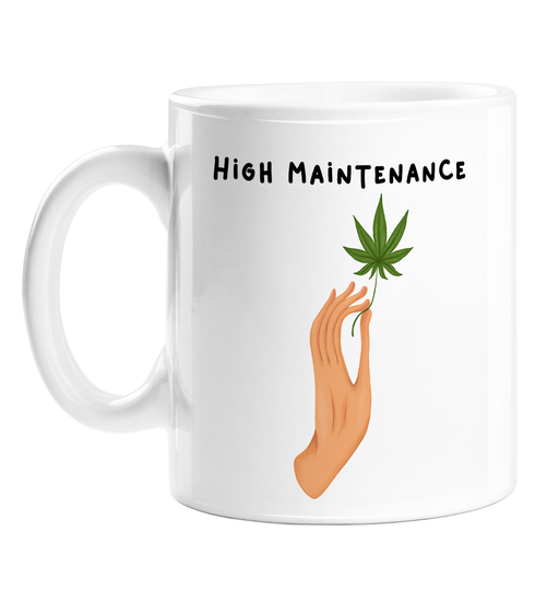 High Maintenance  Mug | Weed Mug, LGBTQ+, Stoner, Gift For Weed Smokers, Cannabis, Marijuana, Dope, Hash, Ganja, Pot