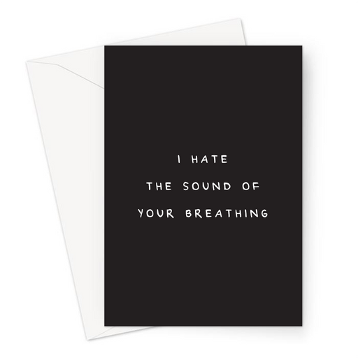 I Hate The Sound Of Your Breathing Greeting Card | Funny, Deadpan Anniversary Card For Husband, Wife, Contempt