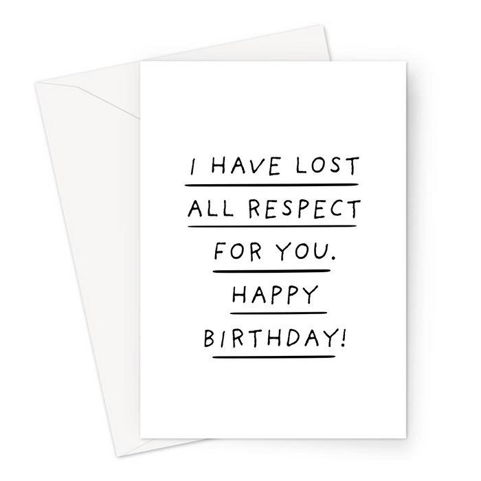 I Have Lost All Respect For You. Happy Birthday! Greeting Card | Deadpan, Rude Birthday Card, Lost Respect For Friend, For Partner, For Spouse