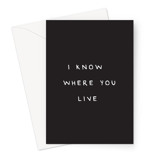 I Know Where You Live Greeting Card | Deadpan New Home Card, Funny Moving House Card