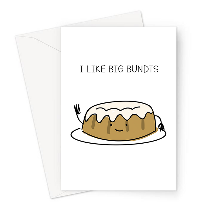 I Like Big Bundts Greeting Card | Funny Bundt Cake Pun Card For Baker, Baking Pun, I Like Big Butts, Smiling Waving Bundt Cake