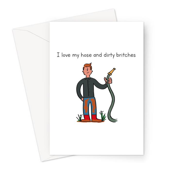 I Love My Hose And Dirty Britches Greeting Card | Funny Hoes And Dirty Bitches Card For Gardener, Him, Husband, Boyfriend, Friend, Gardening Pun