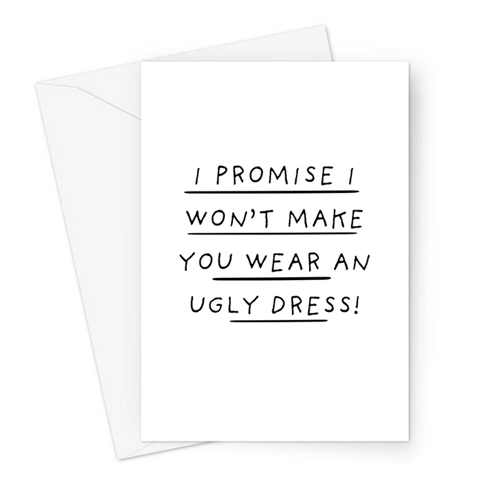 I Promise I Won't Make You Wear An Ugly Dress! Greeting Card | Funny Be My Bridesmaid Card, Maid Of Honour, Bridal Party Card