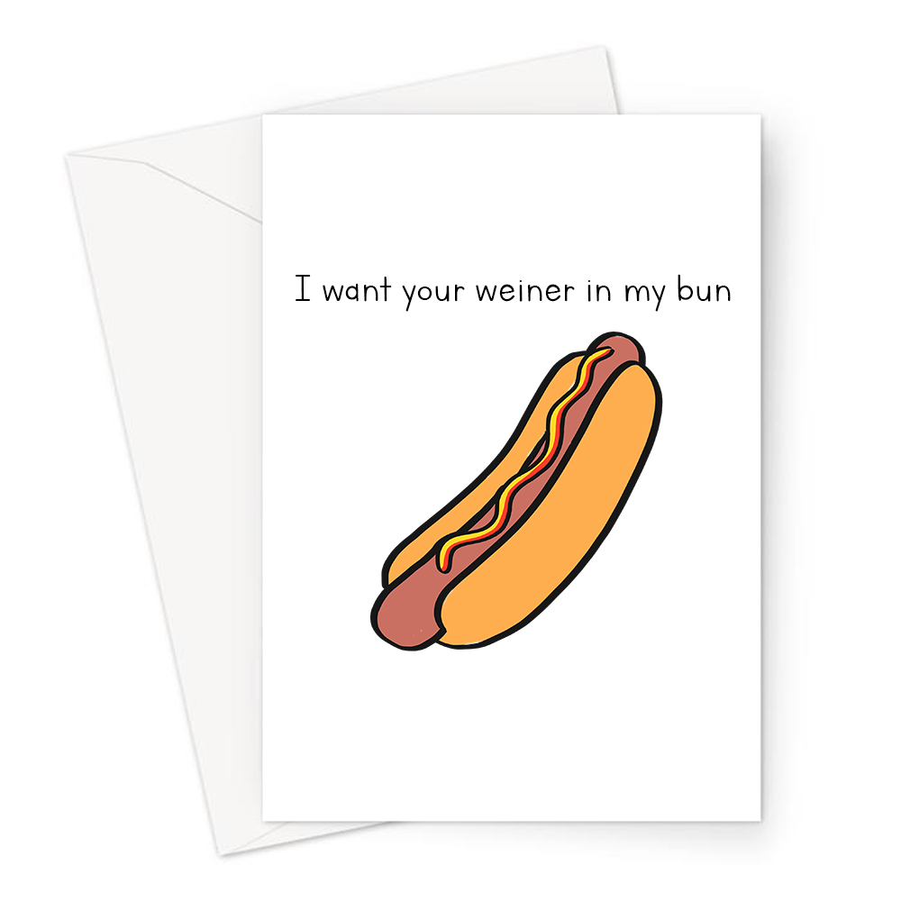 I Want Your Weiner In My Bun Greeting Card | Funny, Cheeky Hot Dog Pun ...