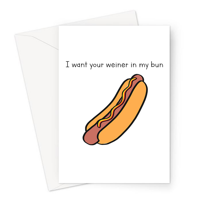 I Want Your Weiner In My Bun Greeting Card | Funny, Cheeky Hot Dog Pun Valentines Card, Love Card, Hot Dog Doodle, Funny Sex Joke Card