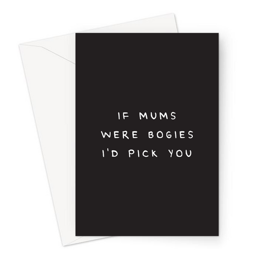 If Mums Were Bogies I'd Pick You Greeting Card | Deadpan Mother's Day Card For Mum, Birthday Card For Mum, Nose Picking Joke, I Choose You