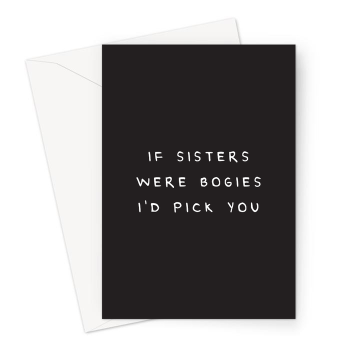 If Sisters Were Bogies I'd Pick You Greeting Card | Deadpan Birthday Card For Sibling, Nose Picking Joke, I Choose You, Love You Sister Card