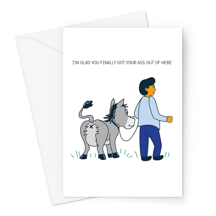 I'm Glad You Finally Got Your Ass Out Of Here Greeting Card | Donkey Pun You're Leaving Card, Going Away Travelling, Good Bye, Man Leading Donkey Away