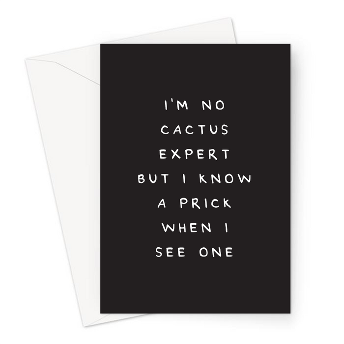 I'm No Cactus Expert But I Know A Prick When I See One Greeting Card | Rude, Offensive, Deadpan Cactus Pun Greeting Card, You're A Prick Cactus Card