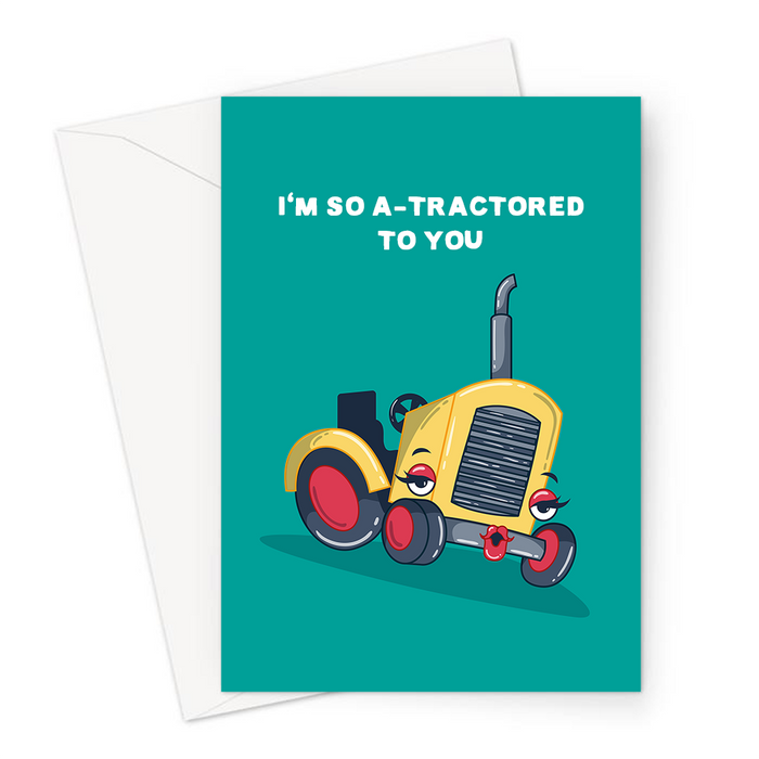 I'm So A-tractored To You Greeting Card | Tractor Pun Anniversary Card For Him, Her, So Attracted To You, Flirty, Sexy Looking Tractor