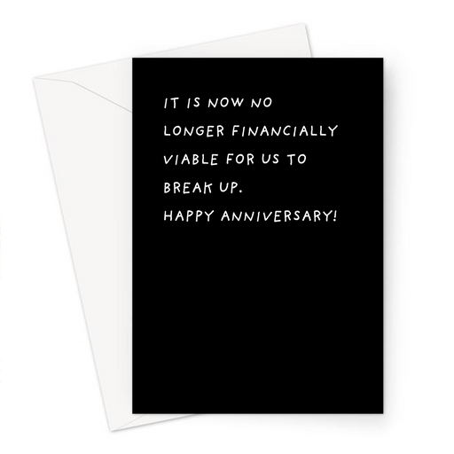 It Is Now No Longer Financially Viable For Us To Break Up. Happy Anniversary! Greeting Card | Deadpan Anniversary Card, For Husband, For Wife