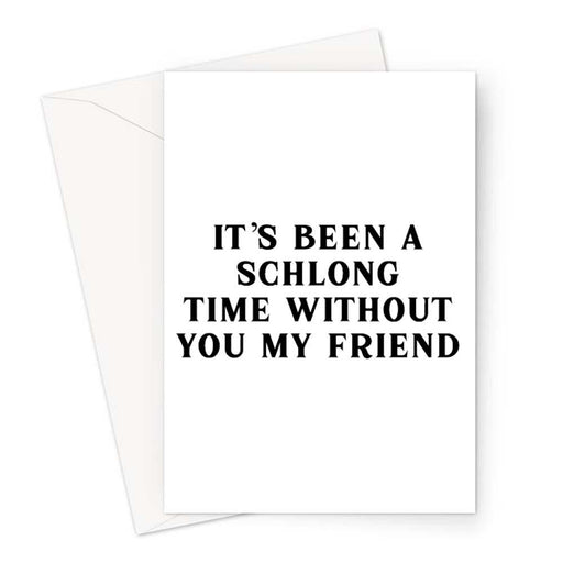 It's Been A Schlong Time Without You My Friend Greeting Card | Rude Card For Best Friend, Bestie, BFF, Friendship, Penis Joke, Willy, Long, Vintage Typography