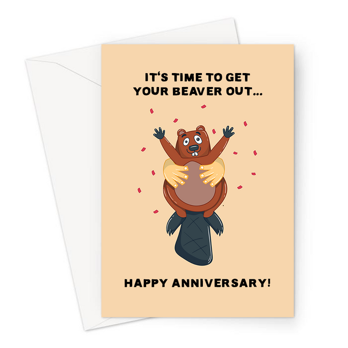 It's Time To Get Your Beaver Out... Happy Anniversary! Greeting Card | Beaver Pun Anniversary Card For Girlfriend, Wife, Innuendo, Smiling Beaver Held Out
