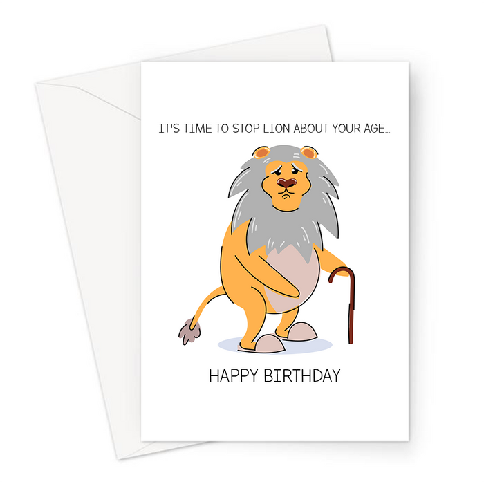 It's Time To Stop Lion About Your Age... Happy Birthday Greeting Card | Funny Lion Lying Pun Birthday Card, A Gulity Looking Aging Lion, Old Age Joke