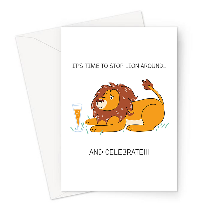 It's Time To Stop Lion Around... And Celebrate!!! Greeting Card | Funny Lion Pun Celebration Card, Lion Lying Down With A Glass Of Champagne