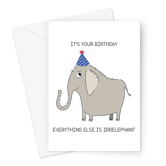 It's Your Birthday Everything Else Is Irrelephant Greeting Card | Funny, Cute, Elephant Pun Birthday Card, Elephant In A Party Hat