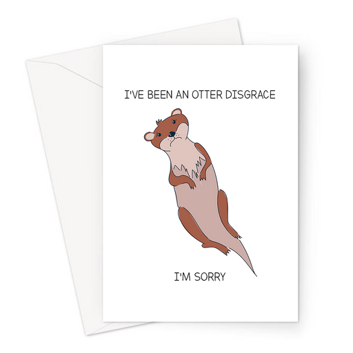 I've Been An Otter Disgrace I'm Sorry Greeting Card | Funny Forgive Me Card, Sorry Looking Otter Illustration, Otter Pun