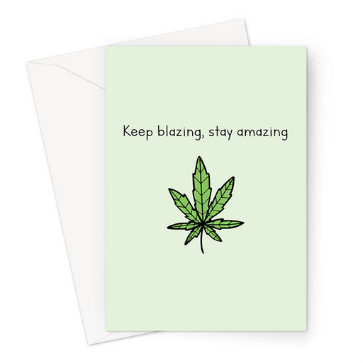 Keep Blazing, Stay Amazing Greeting Card | Weed Birthday Card, Friendship Card For Stoner, Cannabis Smoker, Hash, Marijuana, Ganja, Pot
