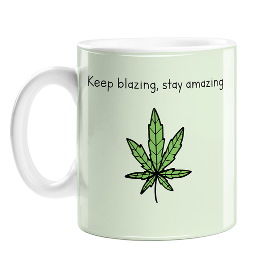 Keep Blazing, Stay Amazing Mug | Weed Mug, Stoner, Gift For Weed Smokers, Cannabis, Marijuana, Hash, Dope, Ganja, Pot