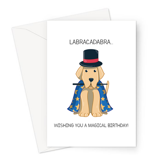 Labracadabra... Wishing You A Magical Birthday! Greeting Card | Funny Dog Pun Birthday Card, Labrador In Magicians Costume, Abracadabra, Puppy
