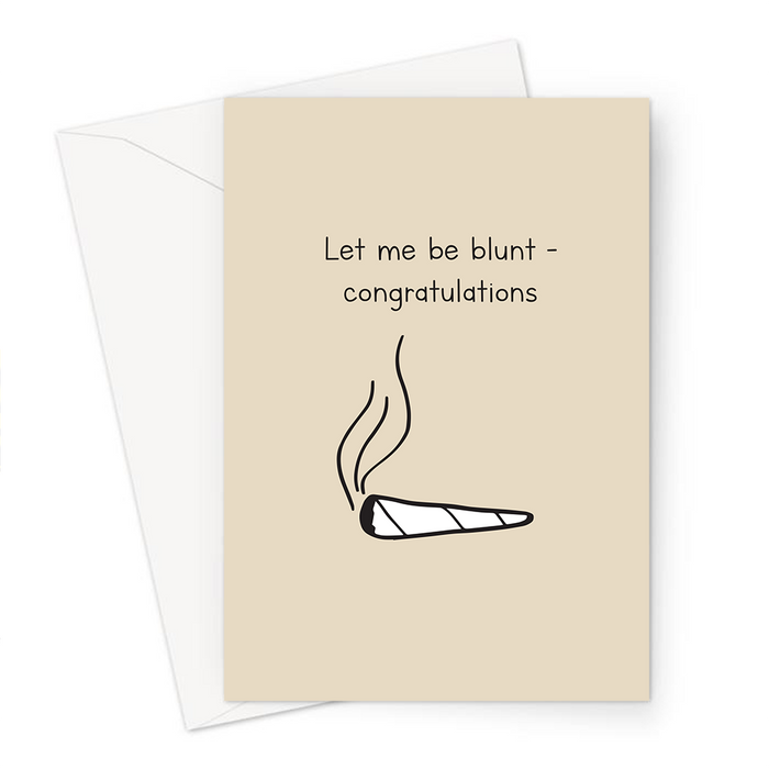 Let Me Be Blunt Congratulations Greeting Card | Funny Congratulations Card For Weed Smoker, Stoner, Blunt, Joint, Spliff, Cannabis, Marijuana, Hash