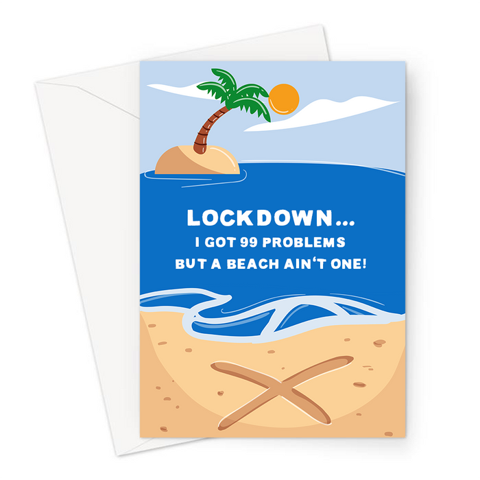 Lockdown... I Got 99 Problems But A Beach Ain't One! Greeting Card | Funny, Lockdown Card, Beach With A Cross On, 99 Problems But A Bitch Ain't One