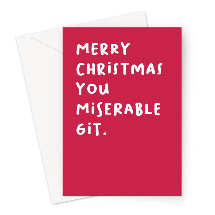 Merry Christmas You Miserable Git. Greeting Card | Rude, Offensive Christmas Card In Red For Scrooge, Christmas Hater
