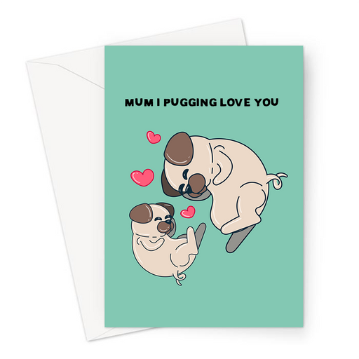 Mum I Pugging Love You Greeting Card | Cute, Funny Pug Pun Mother's Day Card, Love, Pug Mum And Baby With Love Hearts, Card For Mum