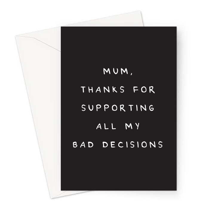 Mum, Thanks For Supporting All My Bad Decisions Greeting Card | Deadpan, Funny, Joke Mothers Day Card For Mum, Her, Thank You Card