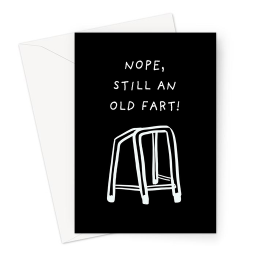 Nope, Still An Old Fart! Greeting Card | Rude, Offensive, Deadpan Card For Parent, Grandparent, Zimmer Frame, Walking Aid Illustration, Old Age