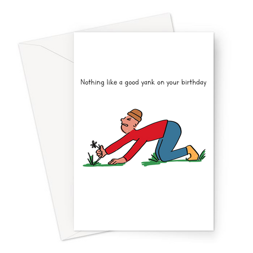 Nothing Like A Good Yank On Your Birthday Greeting Card | Rude Wank Pun Card For Gardener, Him, Husband, Boyfriend, Gardening Pun