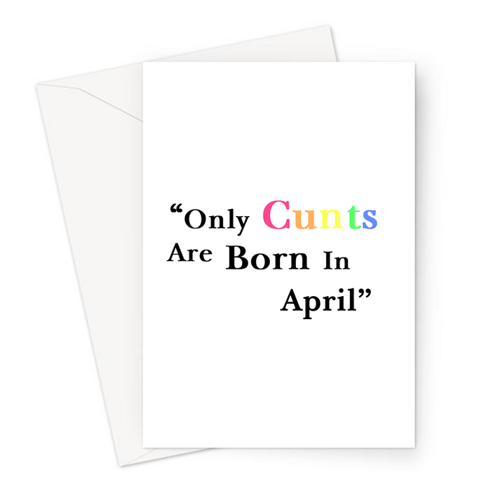 Only Cunts Are Born In April Greeting Card | Offensive, Rude, Profanity Birth Month Birthday Card