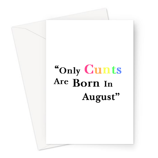 Only Cunts Are Born In August Greeting Card | Offensive, Rude, Profanity Birth Month Birthday Card