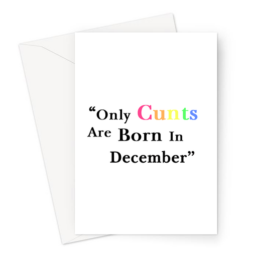 Only Cunts Are Born In December Greeting Card | Offensive, Rude, Profanity Birth Month Birthday Card