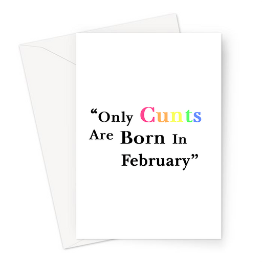 Only Cunts Are Born In February Greeting Card | Offensive, Rude, Profanity Birth Month Birthday Card
