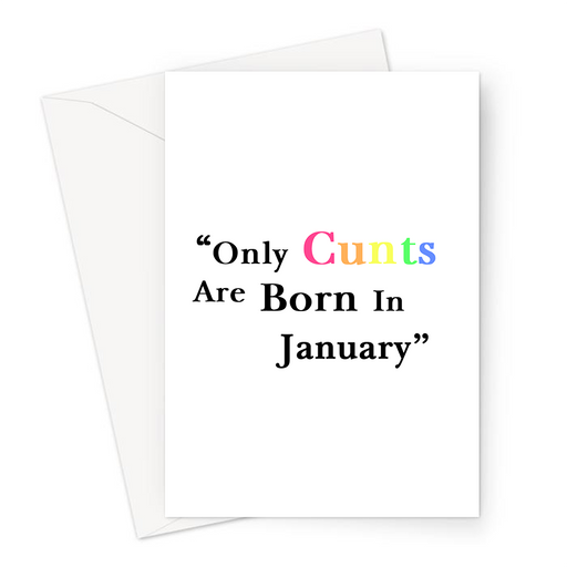 Only Cunts Are Born In January Greeting Card | Offensive, Rude, Profanity Birth Month Birthday Card