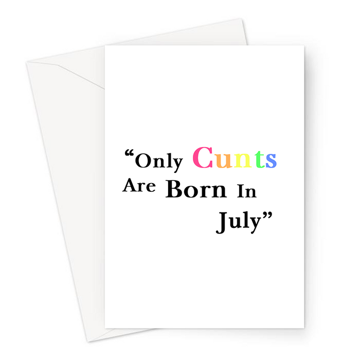 Only Cunts Are Born In July Greeting Card | Offensive, Rude, Profanity Birth Month Birthday Card
