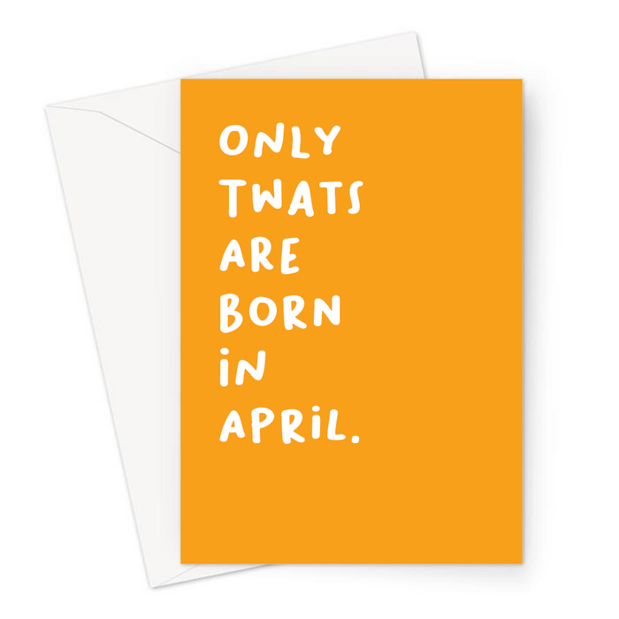 Only Twats Are Born In April. Greeting Card | Offensive, Rude, Profanity Birth Month Birthday Card