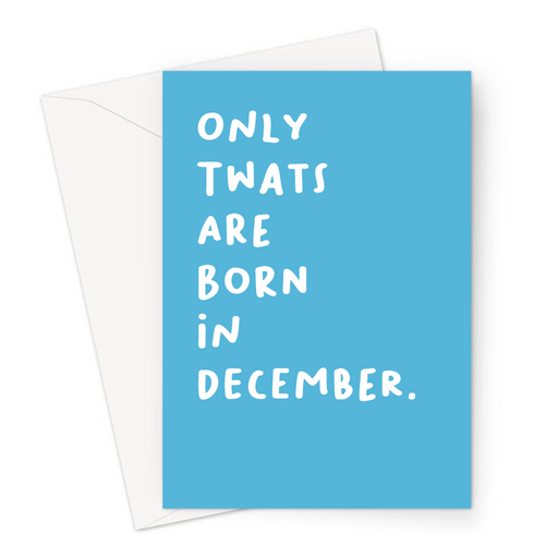 Only Twats Are Born In December. Greeting Card | Offensive, Rude, Profanity Birth Month Birthday Card