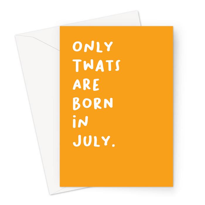 Only Twats Are Born In July. Greeting Card | Offensive, Rude, Profanity Birth Month Birthday Card