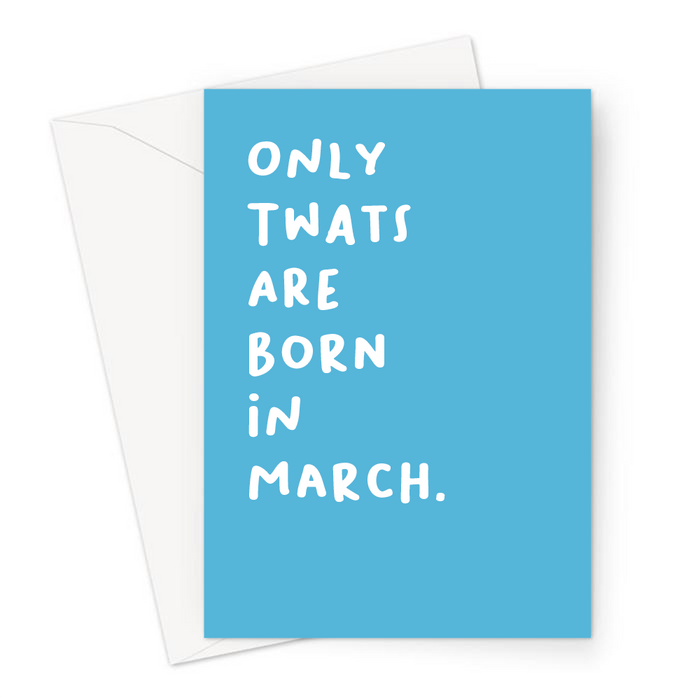 Only Twats Are Born In March. Greeting Card | Offensive, Rude, Profanity Birth Month Birthday Card