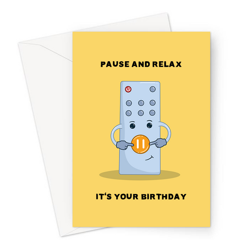 Pause And Relax It's Your Birthday Greeting Card | Funny Birthday Card, Remote Controle Pointing At Pause Button, Take Time For Yourself