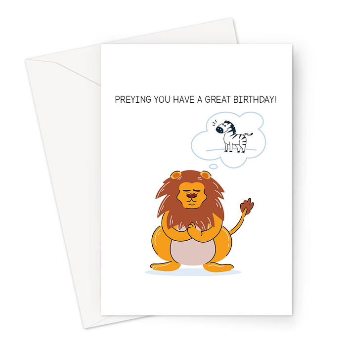 Preying You Have A Great Birthday! Greeting Card | Funny Prey Pray Pun Birthday Card, A Praying Lion Dreaming Of Zebra Prey, Predator