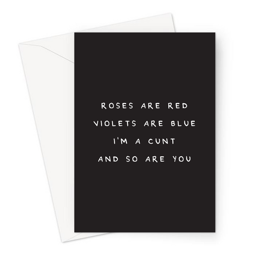 Roses Are Red Violets Are Blue I'm A Cunt And So Are You Greeting Card | Deadpan Love Card For Partner, Husband, Wife, Girlfriend Or Boyfriend
