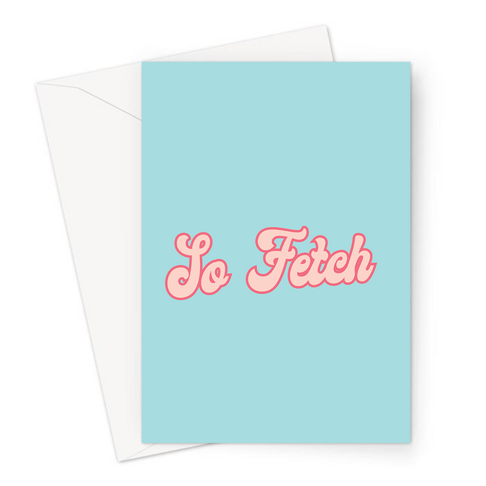 So Fetch Greeting Card | So Fetch Birthday Card, LGBTQ+ Greeting Card, Friendship Card For Her, Movie Quote