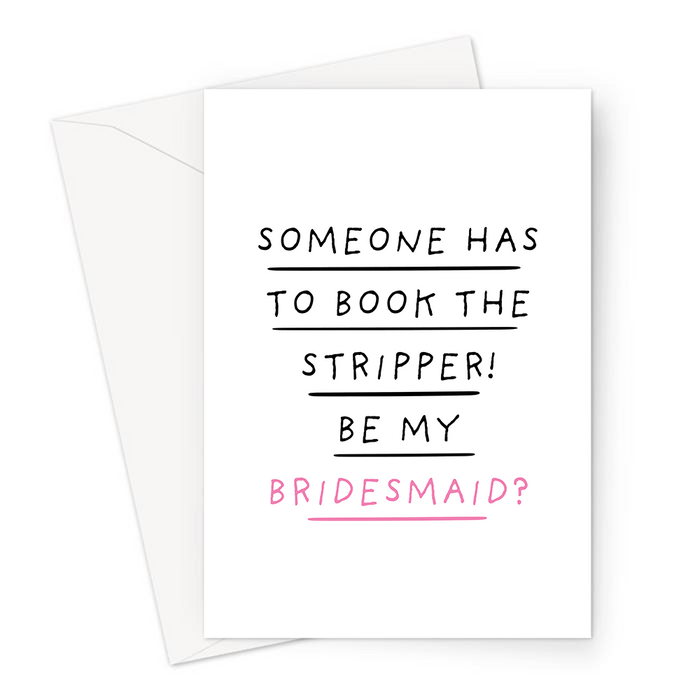 Someone Has To Book The Stripper! Be My Bridesmaid? Greeting Card | Funny, Naughty Be My Bridesmaid Card, Bridal Party Card, Cheeky