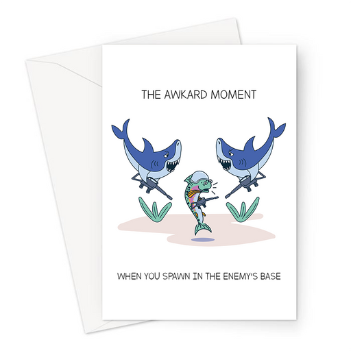 The Awkward Moment When You Spawn In The Enemy's Base Greeting Card | Funny Card For Gamer, Small Fish Surrounded By Big Fish In Battle, Gaming 