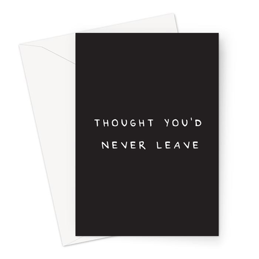 Thought You'd Never Leave Greeting Card | Deadpan You're Leaving Card, Funny Retirement Card, Funny New Job Card For Coworker, Child Moving Out Card