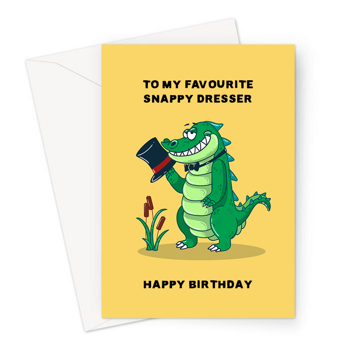 To My Favourite Snappy Dresser Happy Birthday Greeting Card | Funny, Crocodile Joke Birthday Card, Smug Crocodile In Bow Tie With Top Hat, Alligator